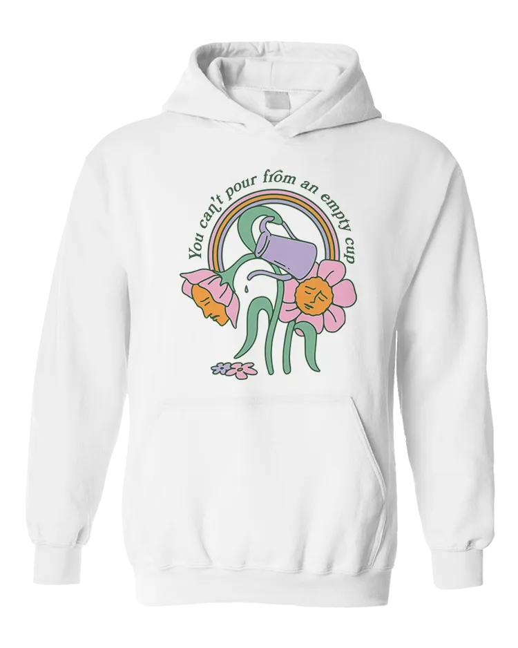 You Can't Pour From An Empty Cup - Hoodie